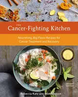 The Cancer-Fighting Kitchen, Second Edition - Mat Edelson, Rebecca Katz