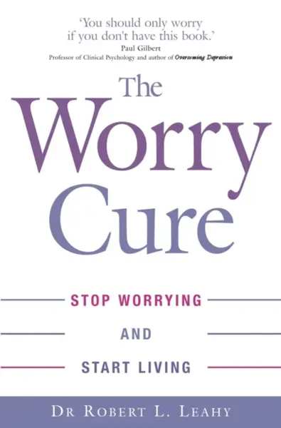 The Worry Cure - Dr Robert L. Leahy