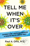 Tell Me When It's Over (An Insider's Guide to Deciphering Covid Myths and Navigating Our Post-Pandemic World) - kniha z kategorie Medicína