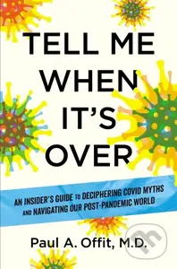Tell Me When It's Over (An Insider's Guide to Deciphering Covid Myths and Navigating Our Post-Pandemic World) - kniha z kategorie Medicína