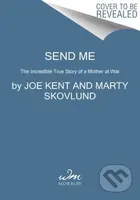 Send Me (The True Story of a Mother at War) - Joe Kent, Marty, Jr. Skovlund - kniha z kategorie Humanitní a společenské vědy