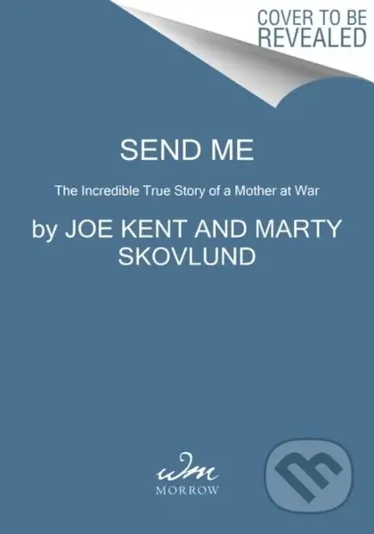 Send Me (The True Story of a Mother at War) - Joe Kent, Marty, Jr. Skovlund - kniha z kategorie Humanitní a společenské vědy