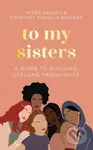 To My Sisters (How to Unlock the Life-Changing Power of Female Friendship) - kniha z kategorie Humanitní a společenské vědy