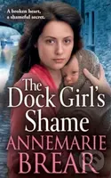 The Dock Girl's Shame (A gritty, emotional saga from AnneMarie Brear) - kniha z kategorie Romantika