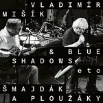 Vladimír Mišík, Blue Shadows, ETC... – Šmajdák a ploužáky