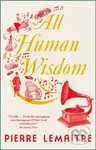 All Human Wisdom - Pierre Lemaitre - kniha z kategorie Společenská beletrie