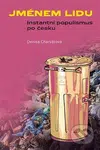 Jménem lidu (Instantní populismus po česku) - Denisa Charvátová - kniha z kategorie Sociologie