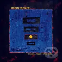 Robin Trower: Come And Find Me - Robin Trower