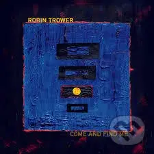 Robin Trower: Come And Find Me - Robin Trower