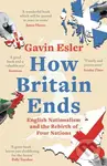 How Britain Ends (English Nationalism and the Rebirth of Four Nations) - kniha z kategorie Humanitní a společenské vědy