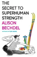 The Secret To Superhuman Strength - Alison Bechdel