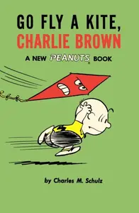 Go Fly a Kite, Charlie Brown - Charles M. Schulz