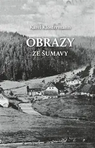 Obrazy ze Šumavy (poškozené) - Karel Klostermann