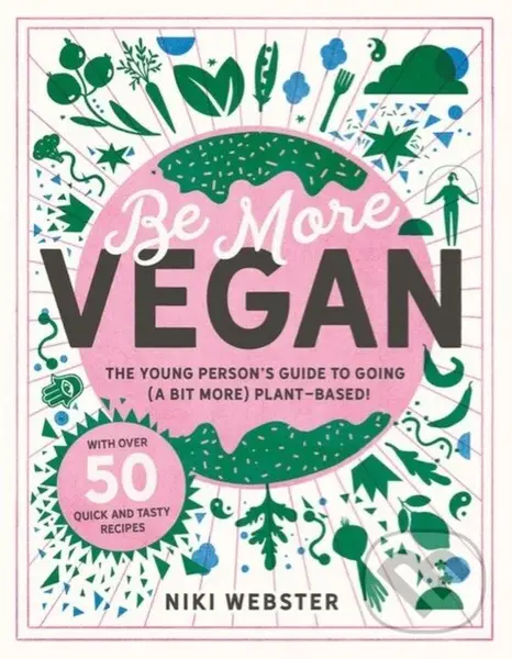 Be More Vegan (The young person's guide to going (a bit more) plant-based!) - Niki Webster