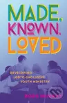 Made, Known, Loved (Developing LGBTQ-Inclusive Youth Ministry) - Ross Murray