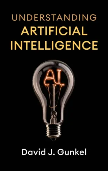 Understanding Artificial Intelligence - David J.  Gunkel