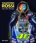 Valentino Rossi : All His Races - Mat Oxley