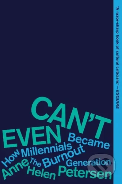 Can't Even (How Millennials Became the Burnout Generation) - Anne Helen Petersen