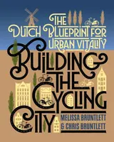 Building the Cycling City - Chris Bruntlett, Melissa Bruntlett