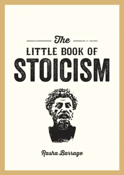 The Little Book of Stoicism - Rasha Barrage