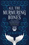 All the Murmuring Bones - A.G. Slatter