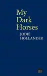 My Dark Horses - Jodie Hollander