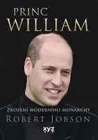 Princ William: zrození moderního monarchy - Robert Jobson