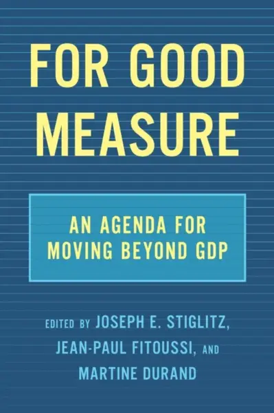 For Good Measure - Joseph E. Stiglitz, Jean-Paul Fitoussi, Martine Durand