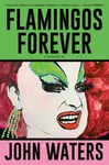 Flamingos Forever - John Waters