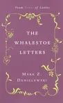 The Whalestoe Letters - Mark Z. Danielewski