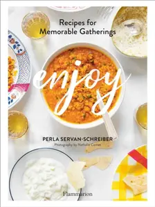 Enjoy: Recipes for Memorable Gatherings - Perla Servan-Schreiber