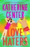 Love Haters (A Novel) - Katherine Center