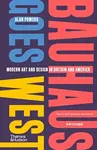 Bauhaus Goes West - Alan Powers