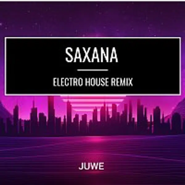 Juwe – Saxana (Electro House Remix)