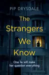 The Strangers We Know - Pip Drysdale