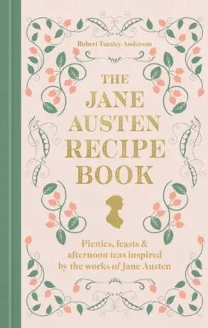 The Jane Austen Recipe Book - Robert Tuesley Anderson