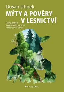 Mýty a pověry v lesnictví - Utinek Dušan