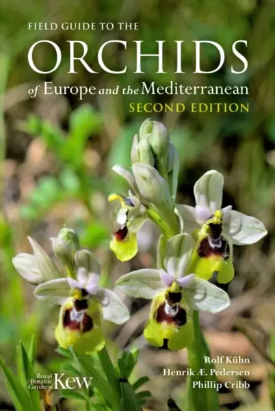 Field Guide to the Orchids of Europe and the Mediterranean Second edition - Phillip Cribb, Henrik Ã†renlund Pedersen, Rolf Kuhn