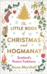 The Little Book of Christmas and Hogmanay - Anna Marshall