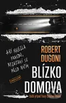 Blízko domova - Robert Dugoni - kniha z kategorie Detektivky, thrillery a horory
