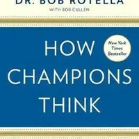 How Champions Think - Dr. Bob Rotella