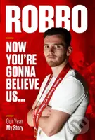 Robbo (Now You're Gonna Believe Us: My Story) - Andy Robertson - kniha z kategorie Kolektivní sporty