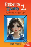 Rebelka Zorka 1 - Hľadanie môjho JA - Suzi Moon - kniha z kategorie Beletrie pro děti