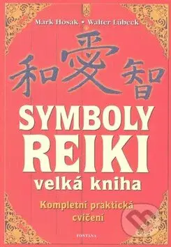 Symboly reiki (Kompletní praktická cvičení) - Mark Hosak, Walter Lübeck - kniha z kategorie Alternativní medicína