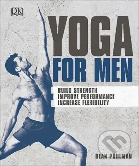 Yoga For Men : Build Strength, Improve Performance, Increase Flexibility