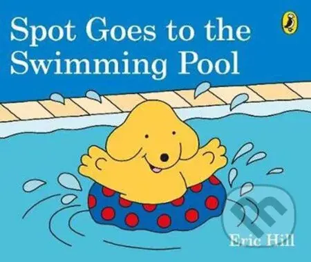 Spot Goes to the Swimming Pool - Eric Hill