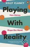 Playing with Reality (How Games Shape Our World) - Kelly Clancy - kniha z kategorie Odborné a naučné