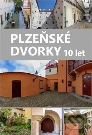 Plzeňské dvorky - 10 let - Miroslav Anton, Pavel Kozák, Anna Hostičková - kniha z kategorie Historie