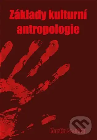Základy kulturní antropologie - Martin Soukup