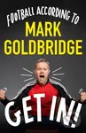 Get In! (Football according to Mark Goldbridge) - Mark Goldbridge - kniha z kategorie Sport